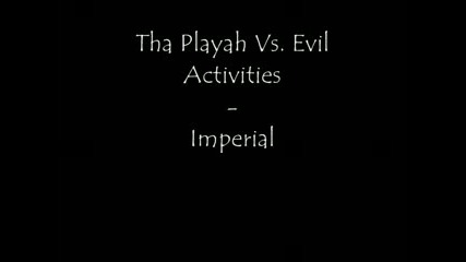 Tha Playah Vs. Evil Activities - Imperial 