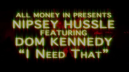 New!!! Nipsey Hussle ft Dom Kennedy - I Need That [official Video]