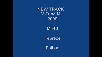 Mir40 ft. Febreze & Psihoo - V Sunq mi [2009]