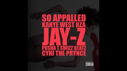 Kanye West ft. Jay Z, Pusha T, Cyhi The Prynce, Rza & Swizz Beatz - So Appalled