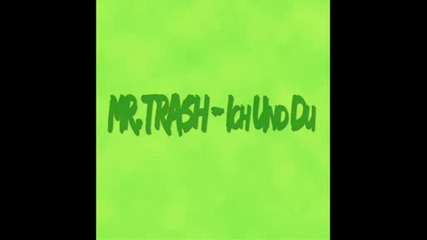 Mr.trash - Ich Und Du