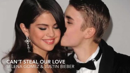 Can't Steal Our Love - Selena Gomez ft Justin Bieber Unreleased Song