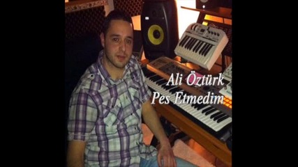 Ali Ozturk - Pes Etmedim 2011 