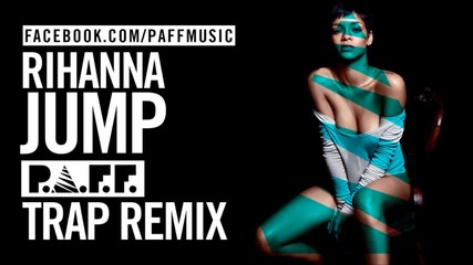 Trap Music / Rihanna - Jump ( P.a.f.f. Trap Remix )