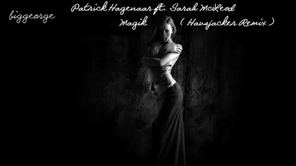 Patrick Hagenaar ft. Sarah Mcleod - Magik ( Hausjacker Remix ) [high quality]