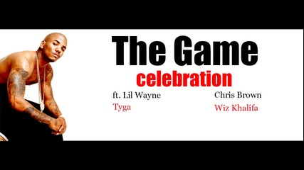 The Game - Celebration ft. Lil' Wayne, Chris Brown, Tyga & Wiz Khalifa