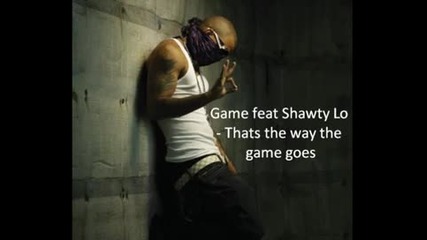 Game feat Shawty Lo - Thats the way the game goes