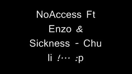 Noaccess Ft Enzo & Sickness - Chu li 
