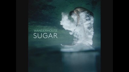 Wanderhouse - Sugar //аудио//