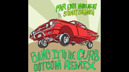 *2014* Far East Movement & Sidney Samson - Bang it to the curb ( Dotcom remix )