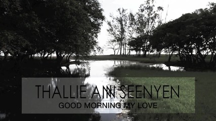 Thallie Ann Seenyen - Good Morning My Love ( Dubstep Version )