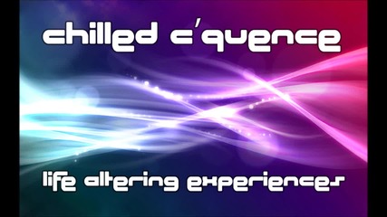 Chilled C'quence - Life Altering Experiences