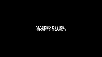 Masked Desire - 02x01