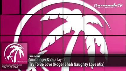 Sunlounger & Zara Taylor - Try To Be Love