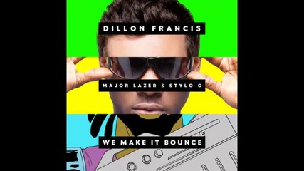 *2014* Dillon Francis ft. Major Lazer & Stylo G - We make it bounce