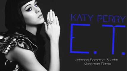 Katy Perry - E.t. ( Johnson Somerset & John Monkman Remix )