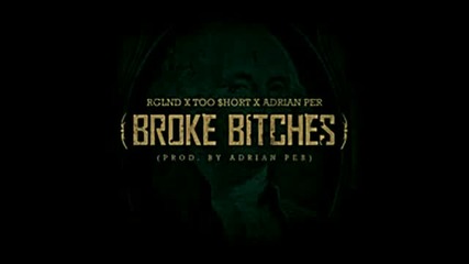 Rglnd ft. Too Short & Adrian Per - Broke Bitches (prod. by Per) [new 2013]
