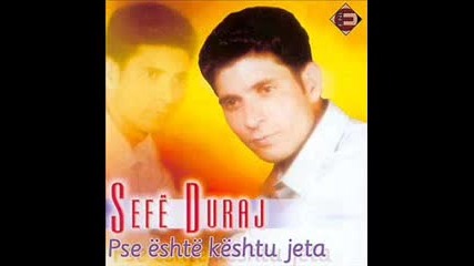 Sefe Duraj - Pse Eshte Keshtu Jeta