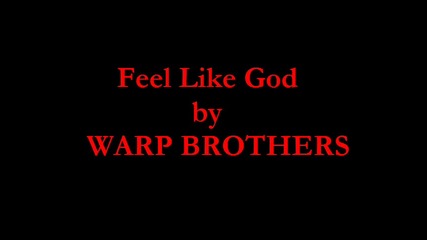 Warp Brothers - Feel Like God [hq Sound]
