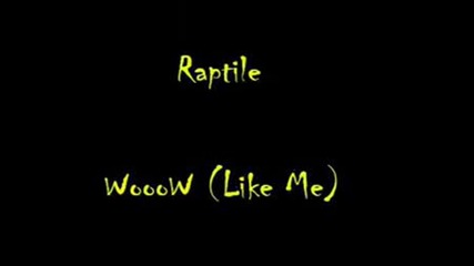 Raptile - Wooow like Me