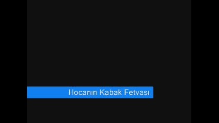 Hocanin Kabak Fetvasi - На Турски!