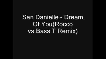 Dream Of You(rocco vs.bass - T Remix)2008 - San Danielle