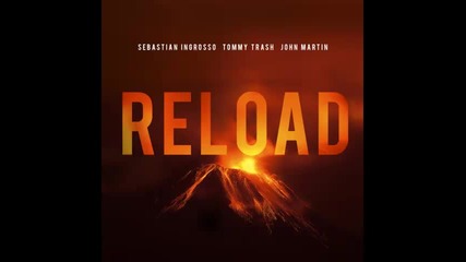 *2013* Sebastian Ingrosso ft. Tommy Trash & John Martin - Reload