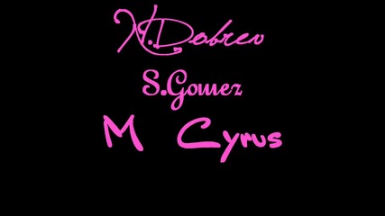 N.dobrev,s.gomez,m.cyrus-one more night