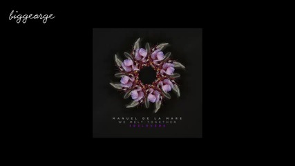 Manuel De La Mare - We melt together ( Original Mix )