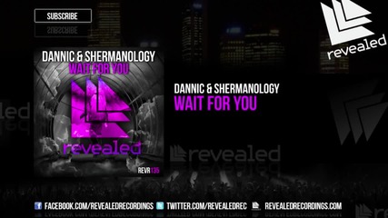 Dannic & Shermanology - Wait For You ( Original Mix )