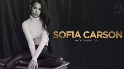 Sofia Carson - Back to Beautiful ( Alan Walker Remix)
