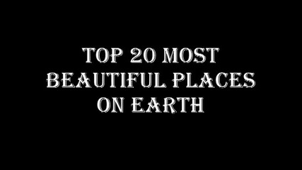 Top 20 Most Beautiful Places On Earth!
