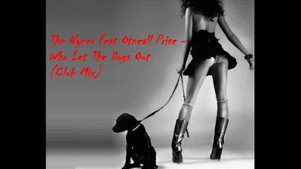 The Nycer Feat Otneall Prise - Who Let The Dogs Out (club Mix) 