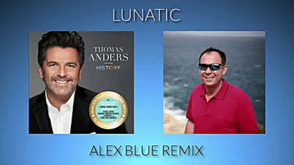 Thomas Anders - Lunatic Alex Blue Remix