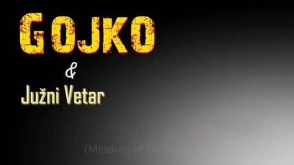 Gojko i Juzni Vetar - Hej, zivote