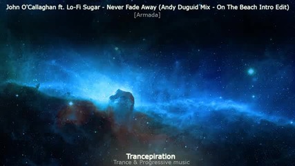 John Ocallaghan ft. Lo - Fi Sugar - Never Fade Away [ Andy Duguid On The Beach Intro Edit ]