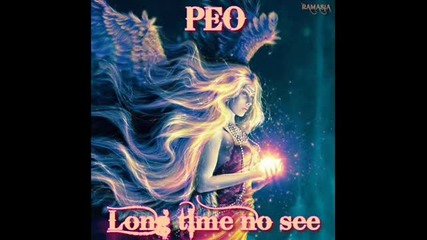 Peo - Long Time No See - Дълго време не сме се виждали