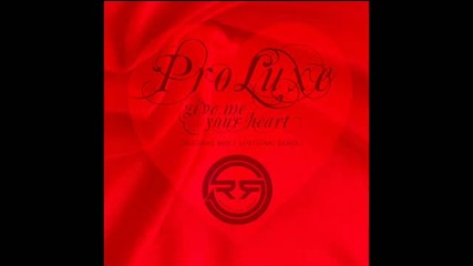 Pro Luxe - Give Me Your Heart