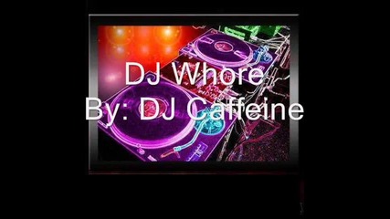 Dj caffeine- Dj whore