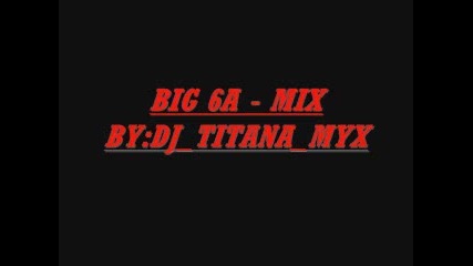 Big 6a - Mix By: Djtitanamix