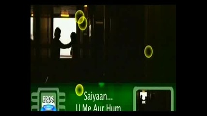 U Me Aur Hum - Saiyyan