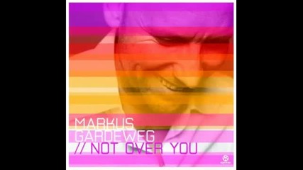Markus Gardeweg - Not Over You - (radio Edit) - House 2010 