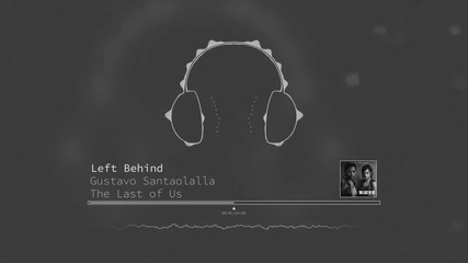 Gustavo Santaolalla - Left Behind (the Last Of Us)