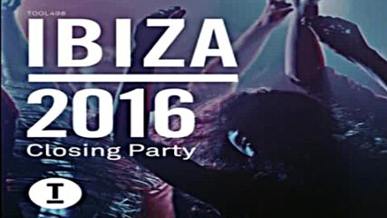 Toolroom pres Ibiza 2016 Closing Party cd1