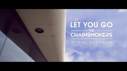 The Chainsmokers - Let You Go ft. Great Good Fine Ok