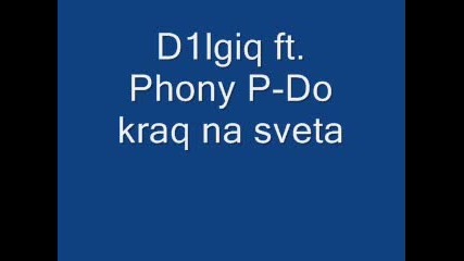 D1lgiq ft. Phony P - Do kraq na sveta