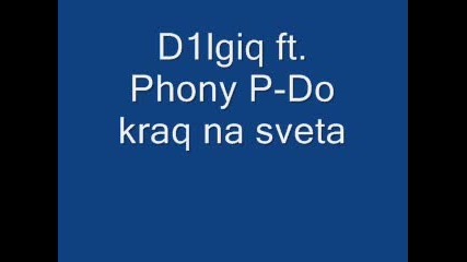 D1lgiq ft. Phony P - Do kraq na sveta 