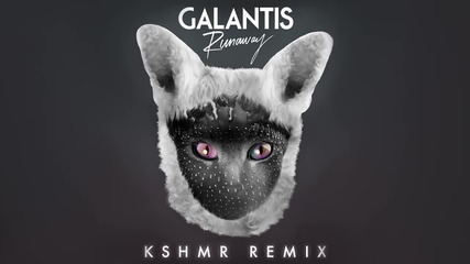 Galantis - Runaway (kshmr Remix)