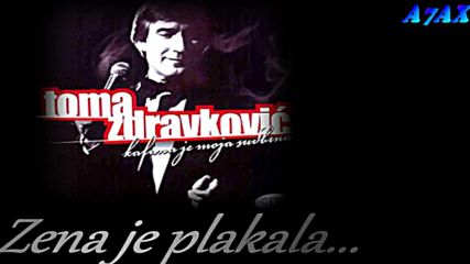 Toma Zdravkovic - Zena je plakala... Sve noci tuguju. Mracno je, radosti nema moj zivot prolazi...!