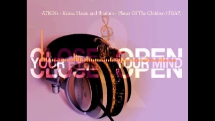 Atkins - Krisia, Hasan and Ibrahim - Planet Of The Children (trap)